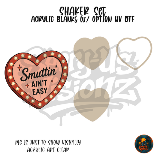 Smuttin Ain't Easy Heart shaker set acrylic blanks