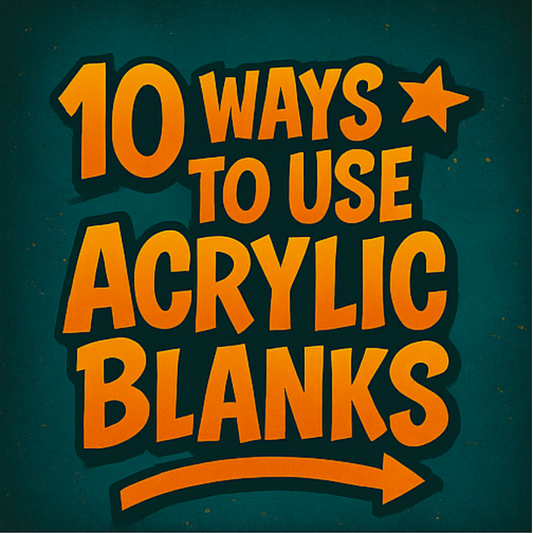What Are Acrylic Blanks? Seery-Usly Creative Ways to Use Them