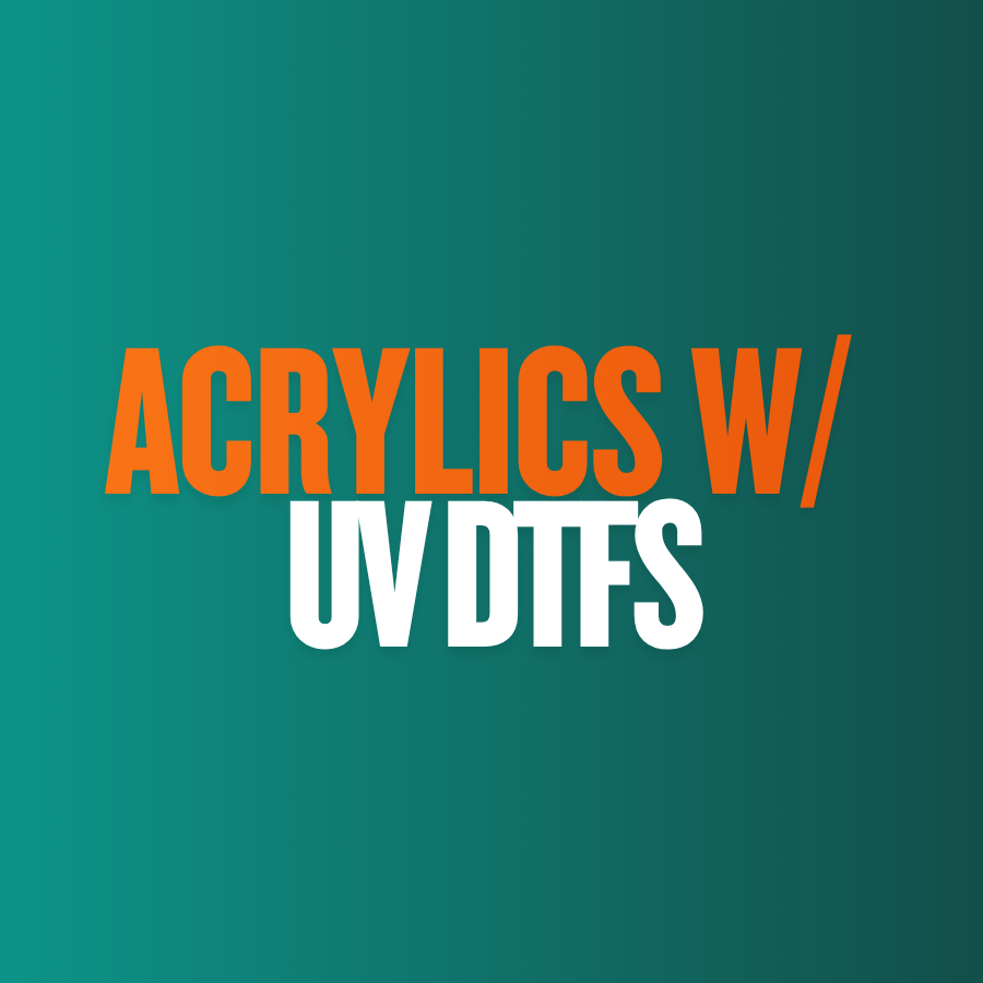 Make It- Acrylics with UV DTF Transfers