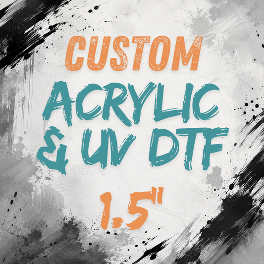 1.5" Acrylic Blanks & UV DTF - Your Images or Ours (X-Ray Markers size)
