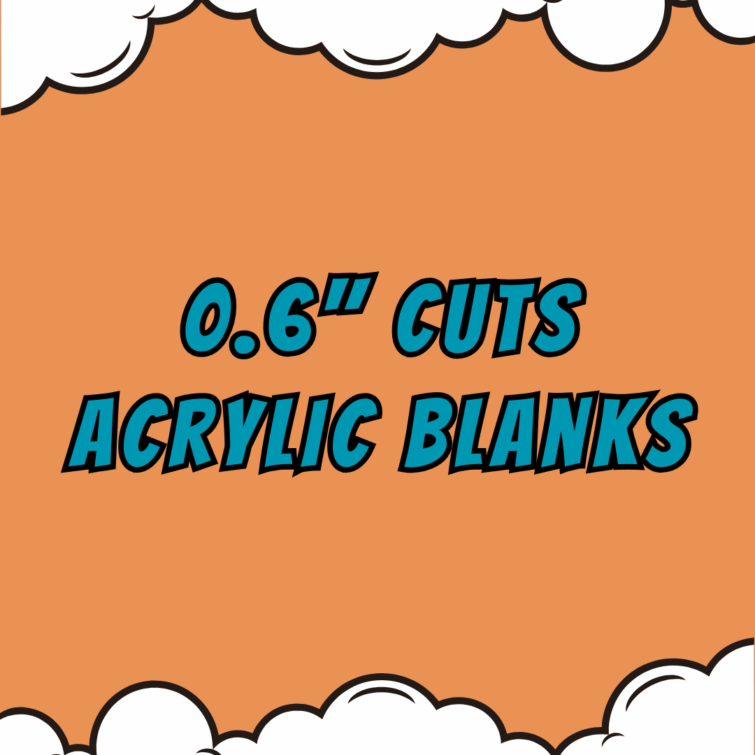 0.6" Acrylics Blanks & UV DTF/Vinyl - Your Images or Ours