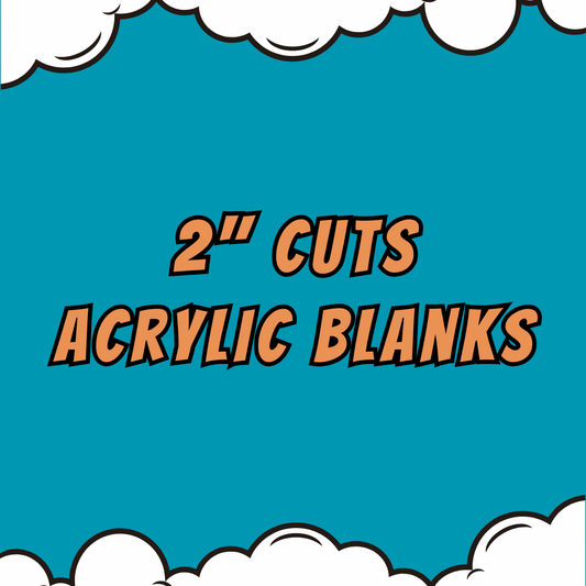 2" Acrylics Blanks & UV DTF/Vinyl  - Your Images or Ours