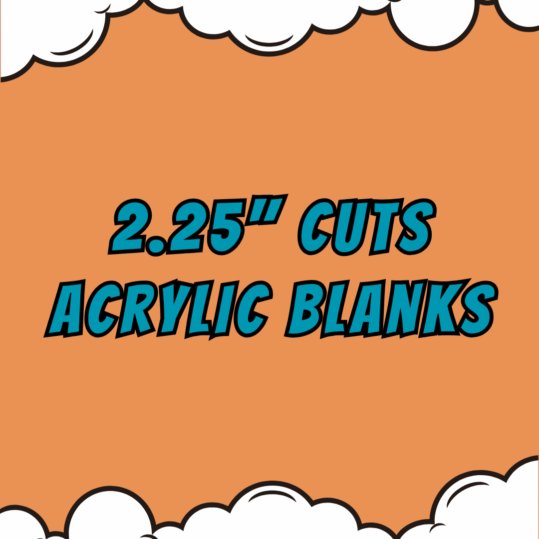 2.25" Acrylics Blanks & UV DTF/Vinyl  - Your Images or Ours