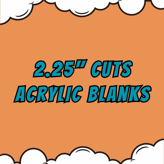 2.25" Acrylics Blanks & UV DTF/Vinyl  - Your Images or Ours