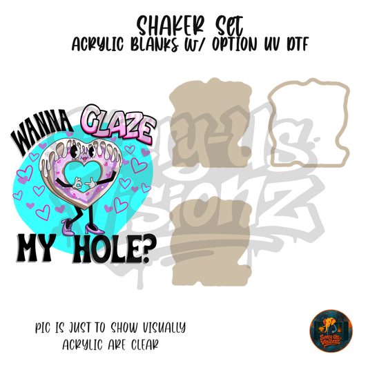 Wanna Glaze My Hole shaker set acrylic blanks