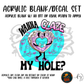 Wanna Glaze My Hole acrylic blank and decal kit