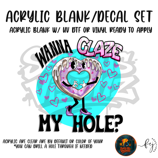 Wanna Glaze My Hole acrylic blank and decal kit