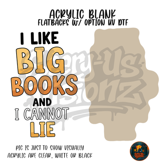I Like Big Books acrylic blank, Acrylic & UV DTF Print