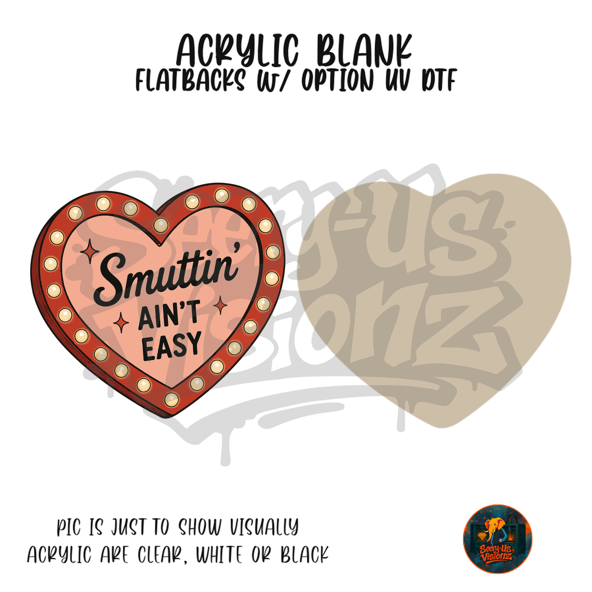 Smuttin Ain't Easy Heart acrylic blank, Acrylic & UV DTF Print