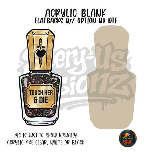 Touch Her & Die Polish acrylic blank, Acrylic & UV DTF Print