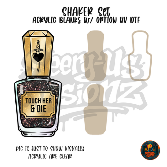 Touch Her & Die Polish shaker set acrylic blanks