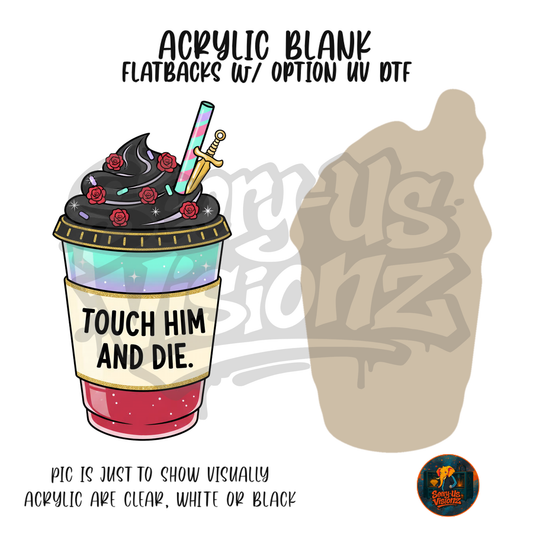 Touch Him And Die Cup acrylic blank, Acrylic & UV DTF Print