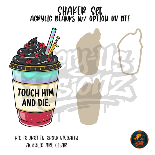 Touch Him And Die Cup shaker set acrylic blanks
