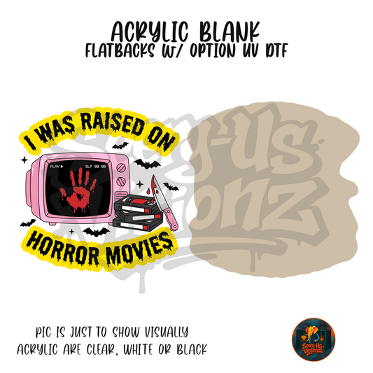 Raised On Horror Movies acrylic blank, Acrylic & UV DTF Print