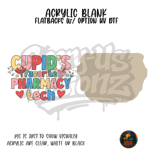 Cupid's Favorite Pharmacy Tech acrylic blank, Acrylic & UV DTF Print