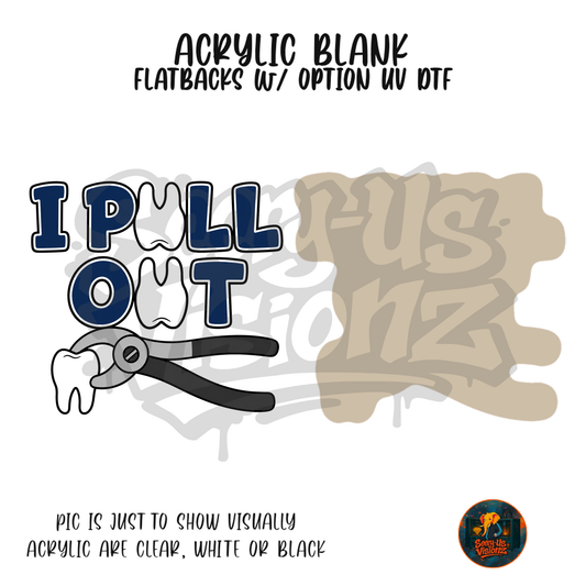 I Pull Out Pliers acrylic blank, Acrylic & UV DTF Print
