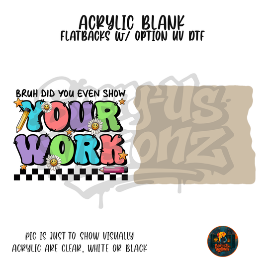 Show Your Work acrylic blank, Acrylic & UV DTF Print
