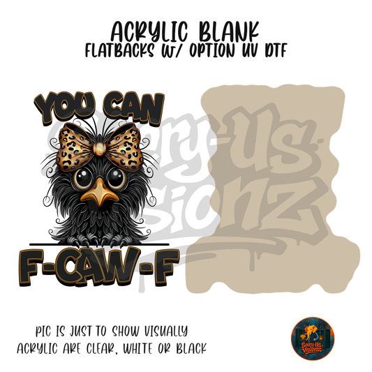 You Can F-CAW_F Mood acrylic blank, Acrylic & UV DTF Print